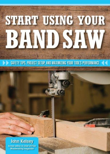 Titel: "Start Using Your Band Saw." Untertitel: "Safety Tips, Project Setup, and Maximizing Your Tool's Performance." Unten: Holzschnitt mit Bandsäge.