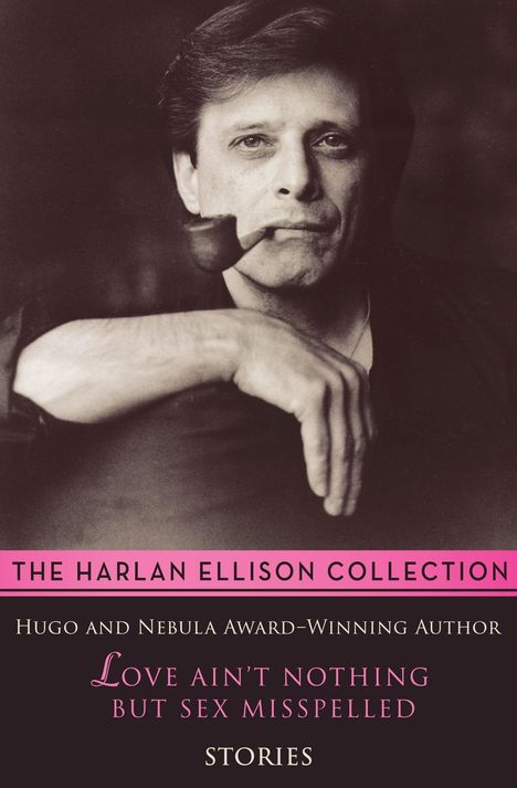 Harlan Ellison: Love Ain't Nothing But Sex Misspelled: Stories, Buch
