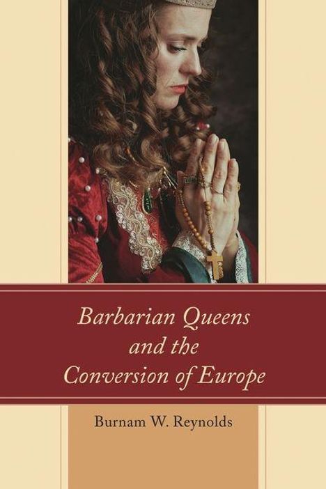 "Barbarian Queens and the Conversion of Europe" von Burnam W. Reynolds. Eine Frau mit gefalteten Händen hält einen Rosenkranz.