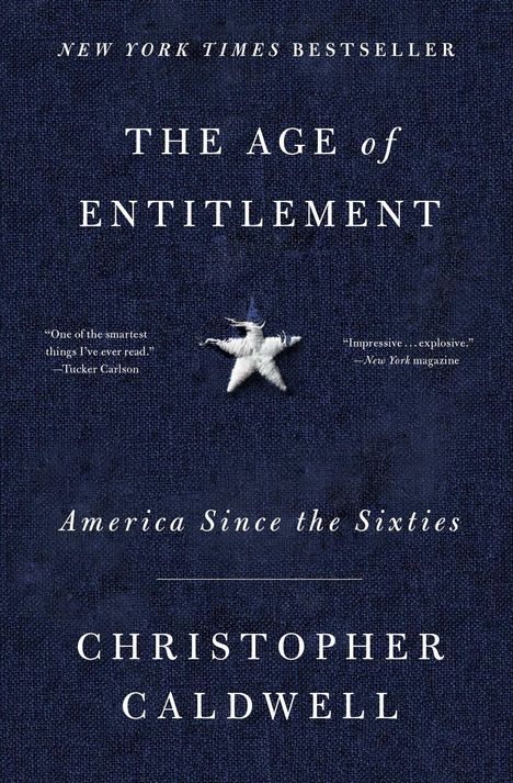 "NEW YORK TIMES BESTSELLER" oben. Titel "THE AGE OF ENTITLEMENT". Darunter "America Since the Sixties". Autor: Christopher Caldwell.