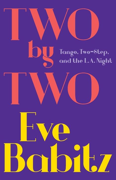 Text: "Two by Two", "Tango, Two-Step, and the L.A. Night", "Eve Babitz". Bunte Buchumschlaggestaltung mit violettem Hintergrund.