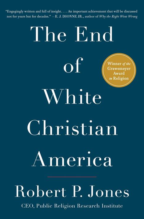 Robert P Jones: The End of White Christian America, Buch