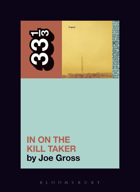 Joe Gross (Independent Scholar, USA): Fugazi's In on the Kill Taker, Buch