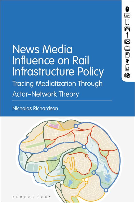 Nicholas Richardson: News Media Influence on Rail Infrastructure Policy: Tracing Mediatization Through Actor-Network Theory, Buch