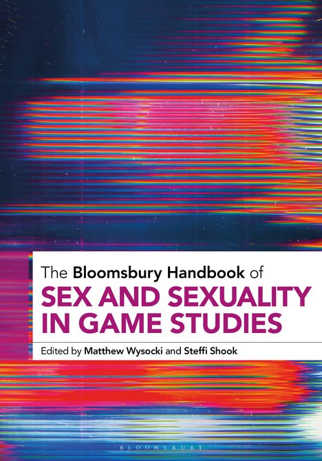 The Bloomsbury Handbook of Sex and Sexuality in Game Studies, Buch