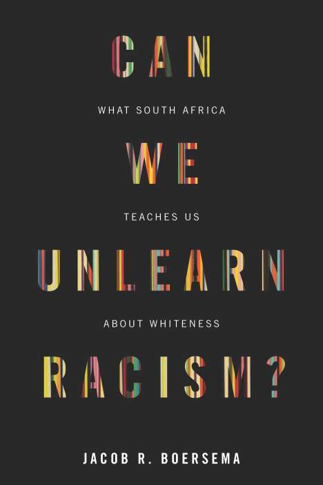Jacob R Boersema: Can We Unlearn Racism?, Buch