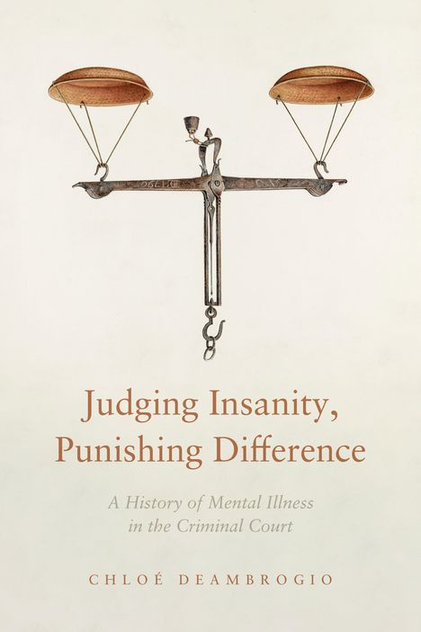 Chloé Deambrogio: Judging Insanity, Punishing Difference: A History of Mental Illness in the Criminal Court, Buch