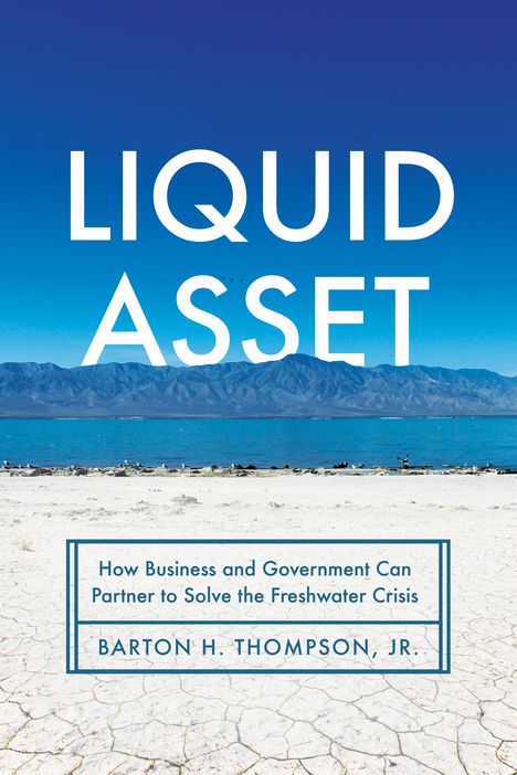 Barton H. Thompson: Liquid Asset: Government, Business, and the Future of Water, Buch