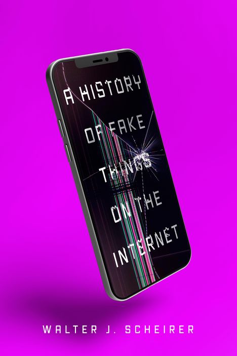 Walter Scheirer: A History of Fake Things on the Internet, Buch