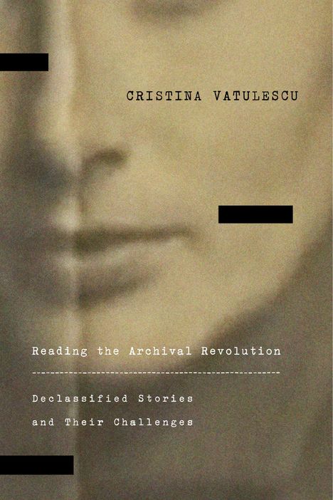 Cristina Vatulescu: Reading the Archival Revolution, Buch