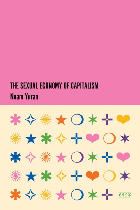 Noam Yuran: The Sexual Economy of Capitalism, Buch