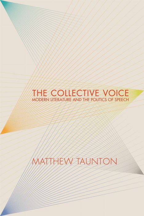 „THE COLLECTIVE VOICE: MODERN LITERATURE AND THE POLITICS OF SPEECH“ und „MATTHEW TAUNTON“. Lineares, geometrisches Design.