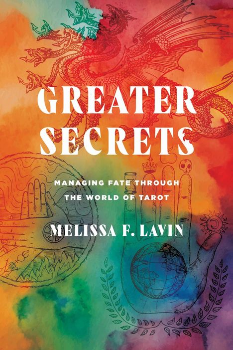 Text: "Greater Secrets. Managing Fate Through the World of Tarot. Melissa F. Lavin." Illustration: Bunte Tarot-Symbole.