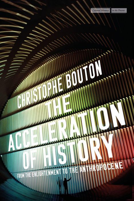 "CHRISTOPHE BOUTON: THE ACCELERATION OF HISTORY. FROM THE ENLIGHTENMENT TO THE ANTHROPOCENE." Bunte Linienstruktur.