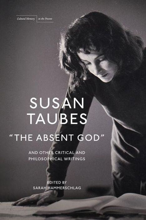 Oben: "Cultural Memory in the Present". Groß: "Susan Taubes 'The Absent God'". Unten: "Edited by Sarah Hammerschlag". Fotografie: Frau liest.