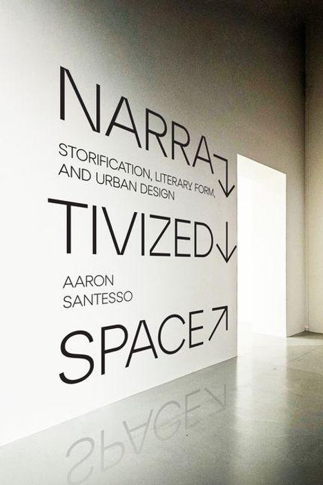 NARRA↓, TIVIZED↓, SPACE↑: Storification, Literary Form, and Urban Design. Name: Aaron Santesso. Rechteckiger Raum.