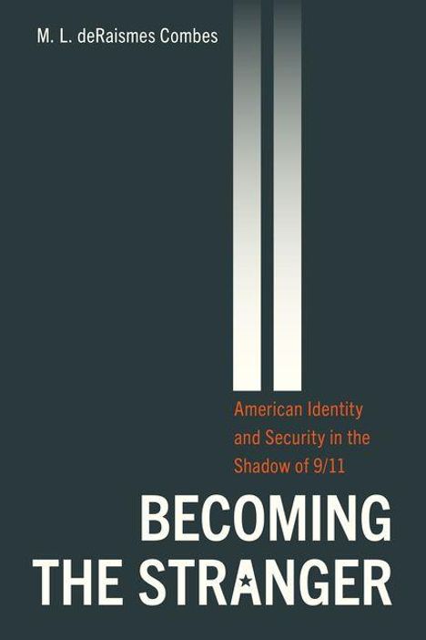 Text: "M. L. deRaismes Combes. American Identity and Security in the Shadow of 9/11. BECOMING THE STRANGER." Dunkles Cover.