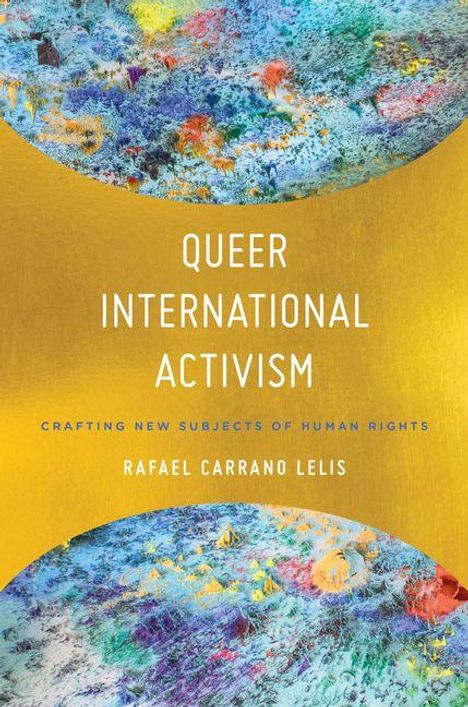 "Queer International Activism: Crafting New Subjects of Human Rights" von Rafael Carrano Lelis. Buntes abstraktes Design.