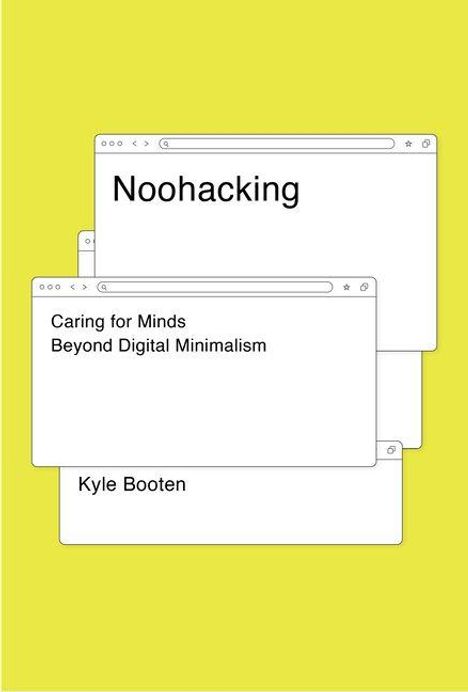 Drei Fenster mit Text: "Noohacking", "Caring for Minds Beyond Digital Minimalism", "Kyle Booten". Hintergrund gelb.