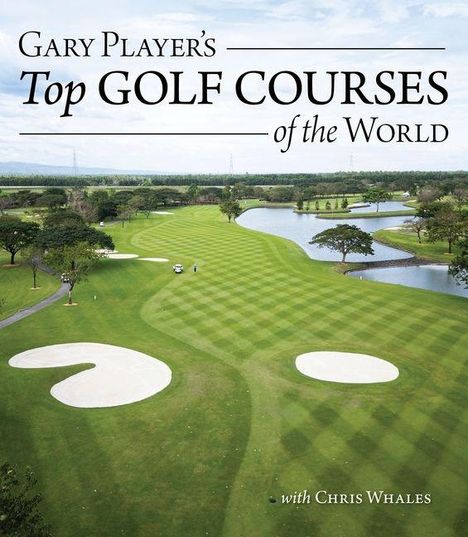 Text: "Gary Player's Top Golf Courses of the World with Chris Whales." Landschaft mit Golfplatz, Bunkern und Wasserhindernis.