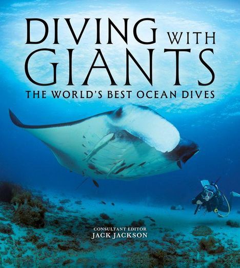 Text: "DIVING WITH GIANTS - THE WORLD'S BEST OCEAN DIVES - Consultant Editor Jack Jackson." Bild: Taucher neben Manta.