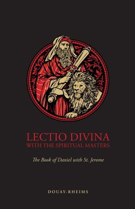 "LECTIO DIVINA WITH THE SPIRITUAL MASTERS. The Book of Daniel with St. Jerome. Douay-Rheims." Illustration: Mann mit Löwen.