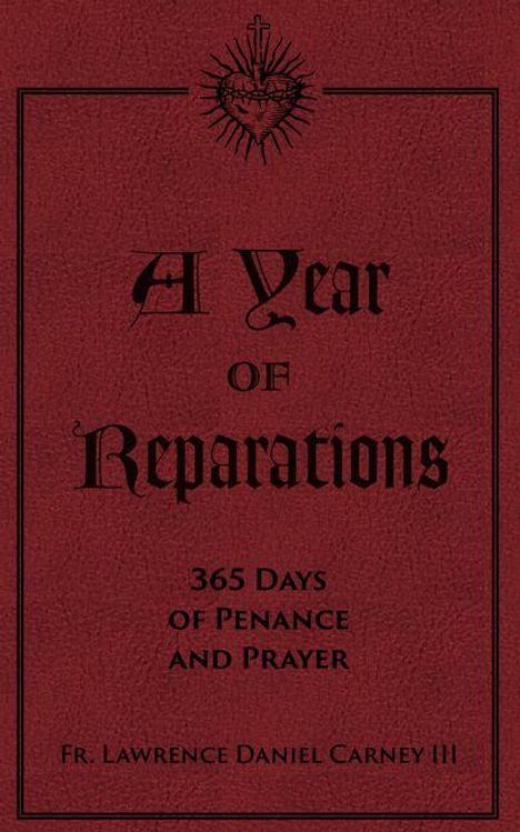 „A Year of Reparations: 365 Days of Penance and Prayer“ von Fr. Lawrence Daniel Carney III. Rotes Cover mit Herz-Logo.