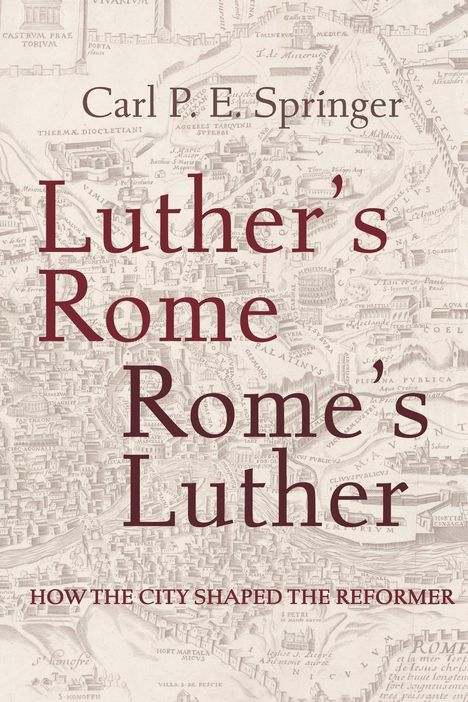 Carl P E Springer: Luther's Rome, Rome's Luther, Buch