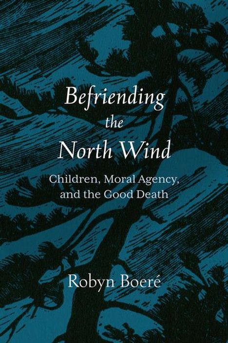 Robyn Boeré: Befriending the North Wind: Children, Moral Agency, and the Good Death, Buch
