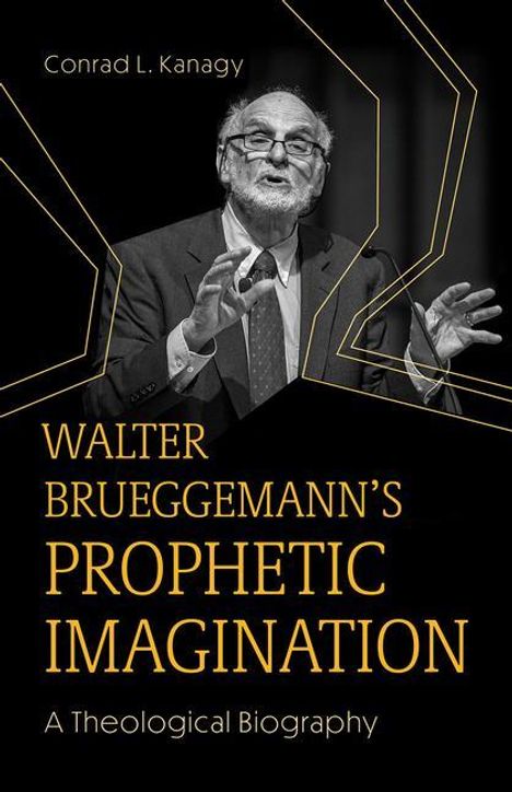 Conrad Kanagy: Walter Brueggemann's Prophetic Imagination: A Theological Biography, Buch