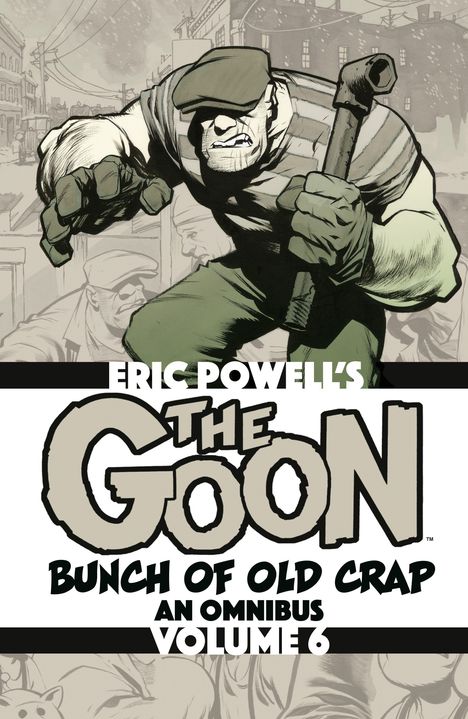 Text: "ERIC POWELL'S THE GOON BUNCH OF OLD CRAP AN OMNIBUS VOLUME 6." Illustration eines kräftigen Mannes mit Mütze.