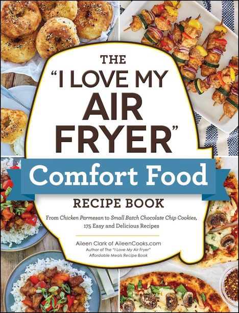 Aileen Clark: The I Love My Air Fryer Comfort Food Recipe Book, Buch