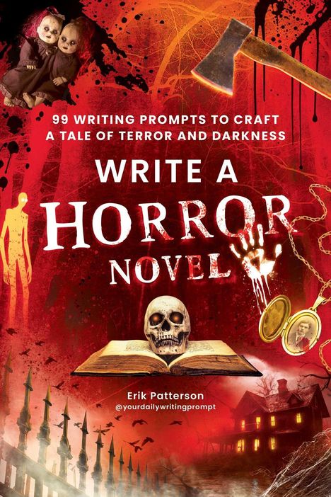 Der Text sagt: "99 Writing Prompts to Craft a Tale of Terror and Darkness. Write a Horror Novel." Auf rotem Hintergrund: eine Axt, ein Schädel auf einem Buch, schaurige Puppen, ein blutiger Handabdruck, ein Medaillon, ein düsteres Haus.