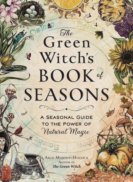 "The Green Witch’s Book of Seasons: A Seasonal Guide to the Power of Natural Magic." Illustration mit Pflanzen, Tieren, Symbolen.