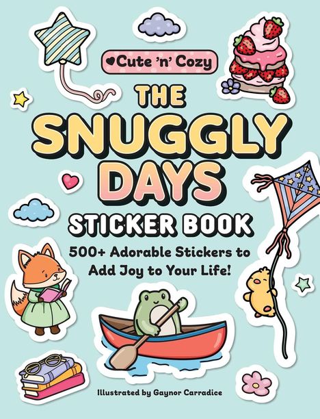 „Cute ’n’ Cozy“, „The Snuggly Days Sticker Book“, „500+ Adorable Stickers to Add Joy to Your Life!“ Illustrationen: Fuchs, Frosch.