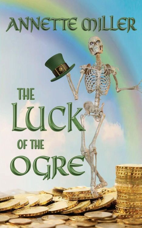 "ANNETTE MILLER, THE LUCK OF THE OGRE." Ein Skelett mit grünem Hut steht vor einem Regenbogen, umgeben von Goldmünzen.