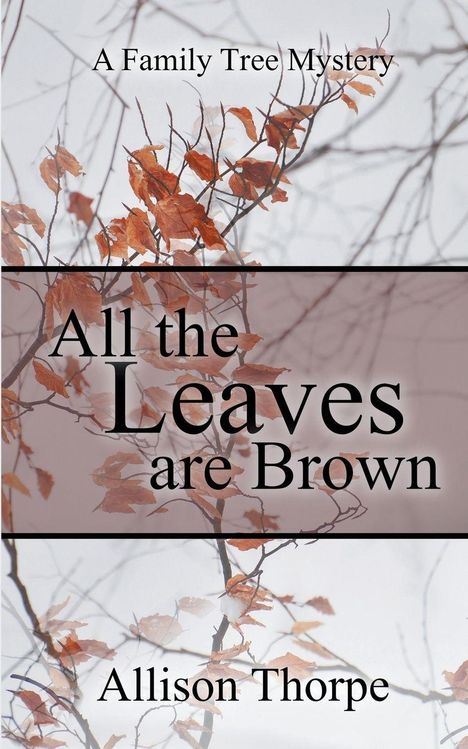 „A Family Tree Mystery“ oben; „All the Leaves are Brown“ groß; „Allison Thorpe“ unten. Braune Blätter auf Ästen.