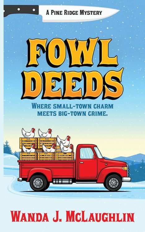 „A Pine Ridge Mystery. Fowl Deeds. Where small-town charm meets big-town crime.” Roter Truck mit Hühnerkisten, Schnee.