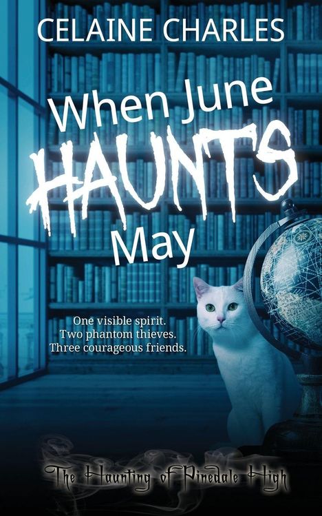 Text: "CELAINE CHARLES", "When June HAUNTS May", "One visible spirit. Two phantom thieves. Three courageous friends."  
Eine weiße Katze neben einem Globus vor Bücherregal.