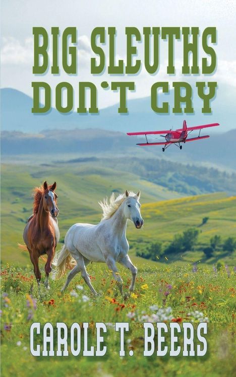 „BIG SLEUTHS DON'T CRY“ und „CAROLE T. BEERS“. Zwei Pferde auf einer bunten Blumenwiese, ein rotes Flugzeug am Himmel.