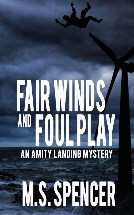 „Fair Winds and Foul Play“; „An Amity Landing Mystery“ von M.S. Spencer. Eine Silhouette fällt vom Himmel, neben einer Windturbine.