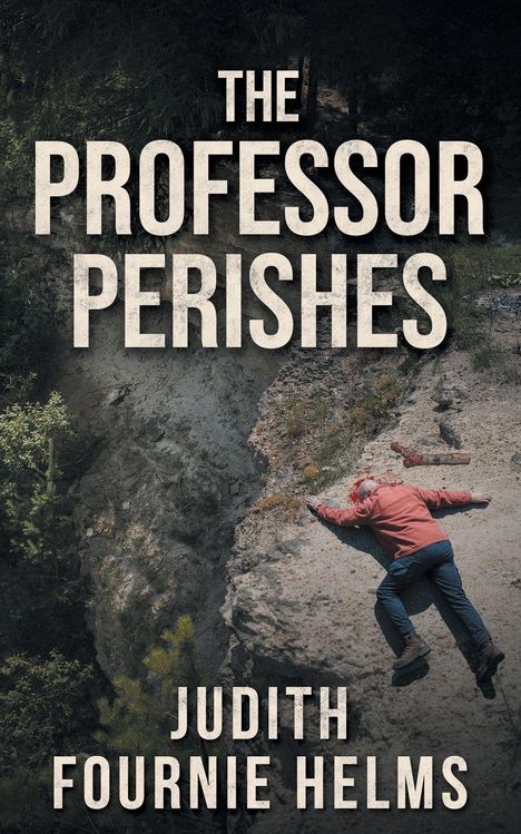 "The Professor Perishes" und "Judith Fournie Helms" in Großbuchstaben. Ein Mann liegt leblos auf einem Felsvorsprung.