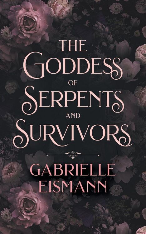 "The Goddess of Serpents and Survivors" von Gabrielle Eismann. Stilvolle Schrift auf floralem, dunklem Hintergrund.