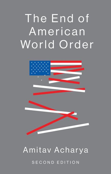 Amitav Acharya: The End of American World Order, Buch