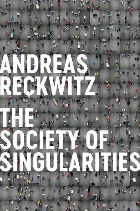 Andreas Reckwitz: Society of Singularities, Buch