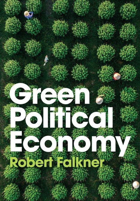"Green Political Economy" von Robert Falkner. Luftansicht eines Feldes mit gleichmäßig verteilten, grünen Büschen und drei Menschen.
