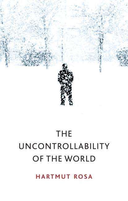 Hartmut Rosa: The Uncontrollability of the World, Buch