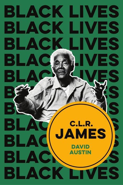 Text: "BLACK LIVES", "C.L.R. JAMES", "DAVID AUSTIN". Ein älterer Mann hebt die Hände, vor einem grünen Hintergrund.