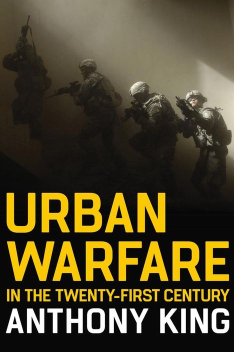 Anthony King: Urban Warfare in the Twenty-First Century, Buch