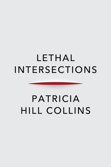 Patricia Hill Collins: Lethal Intersections, Buch